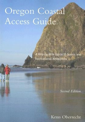 Oregon Coastal Access Guide, Second Edition: A Mile by Mile Guide to Scenic and Recreational Attractions by Oberrecht, Kenn