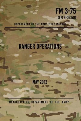 FM 3-75 Ranger Operations: May 2012 by The Army, Headquarters Department of