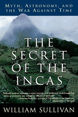 The Secret of the Incas: Myth, Astronomy, and the War Against Time by Sullivan, William