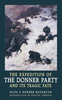 The Expedition of the Donner Party and Its Tragic Fate by Houghton, Eliza Donner