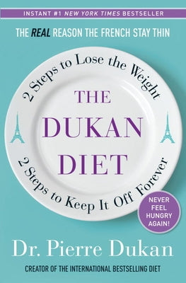 The Dukan Diet: 2 Steps to Lose the Weight, 2 Steps to Keep It Off Forever by Dukan, Pierre