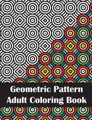 Geometric Pattern Adult Coloring Book: An Adult Geometric Patterns & Designs, Intricate Coloring Book for Stress Relief and Relaxation by Anderson, Stefanie