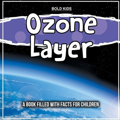Ozone Layer: Explaining The Science Behind It by Kids, Bold