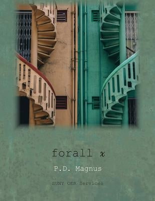 forall x: An Introduction to Formal Logic by Magnus, P. D.