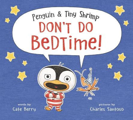 Penguin & Tiny Shrimp Don't Do Bedtime! by Berry, Cate