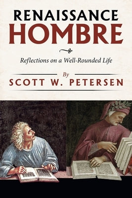 Renaissance Hombre: Reflections on a Well-Rounded Life by Petersen, Scott W.