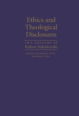 Ethics and Theological Disclosures: The Thought of Robert Sokolowski by Mansini, Guy