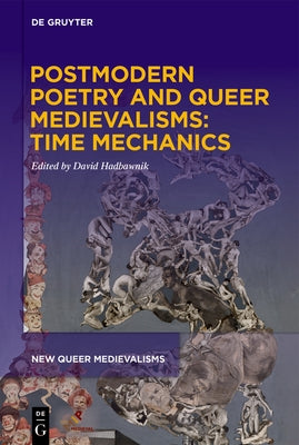 Postmodern Poetry and Queer Medievalisms: Time Mechanics by Hadbawnik, David