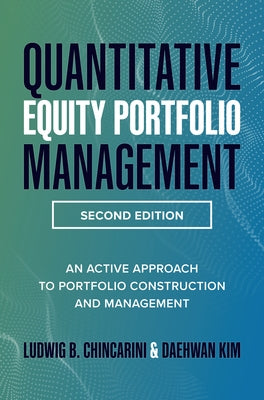 Quantitative Equity Portfolio Management, Second Edition: An Active Approach to Portfolio Construction and Management by Chincarini, Ludwig