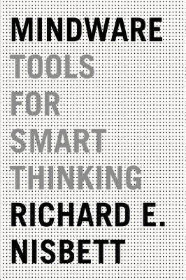 Mindware: Tools for Smart Thinking by Nisbett, Richard E.