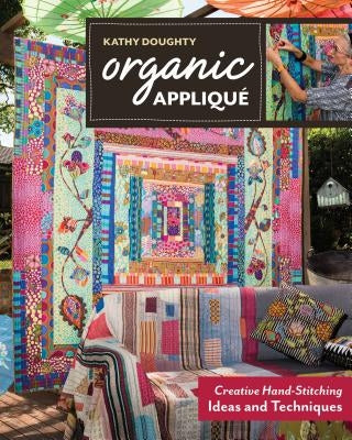 Organic Appliqué: Creative Hand-Stitching Ideas and Techniques by Doughty, Kathy