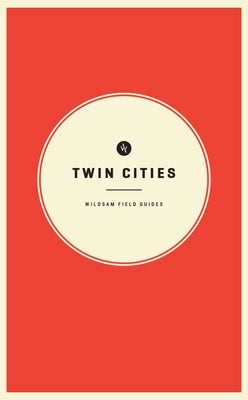 Wildsam Field Guides: Twin Cities by Bruce, Taylor
