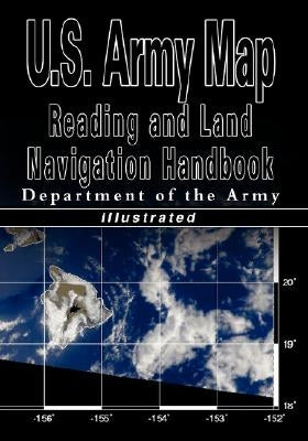 U.S. Army Map Reading and Land Navigation Handbook - Illustrated (U.S. Army) by U S Dept of the Army