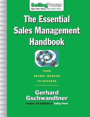 The Essential Sales Management Handbook: Your Secret Weapon to Success by Gschwandtner, Gerhard