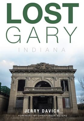 Lost Gary, Indiana by Davich, Jerry