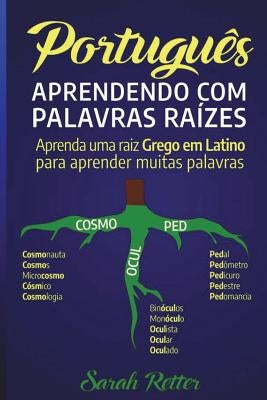 Portugues: Aprendendo com Palavras Raizes.: Aprenda uma raiz grega em latim para aprender muitas palavras. Aumente seu vocabulári by Retter, Sarah