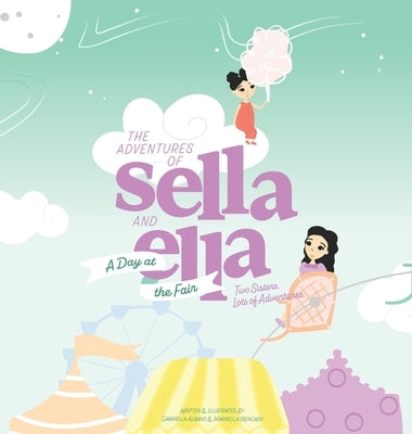 The Adventures of Sella and Ella: A Day at the Fair by Albano, Gabriella