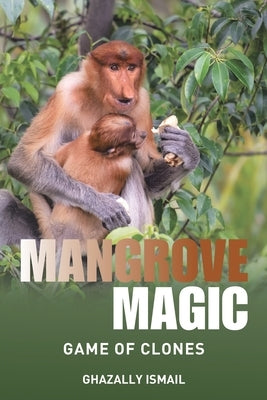 Mangrove Magic: Game of Clones by Ismail, Ghazally