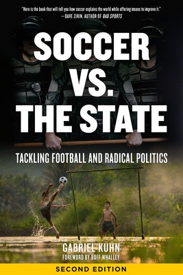 Soccer vs. the State: Tackling Football and Radical Politics by Kuhn, Gabriel