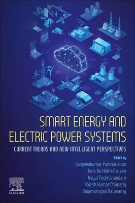 Smart Energy and Electric Power Systems: Current Trends and New Intelligent Perspectives by Padmanaban, Sanjeevikumar