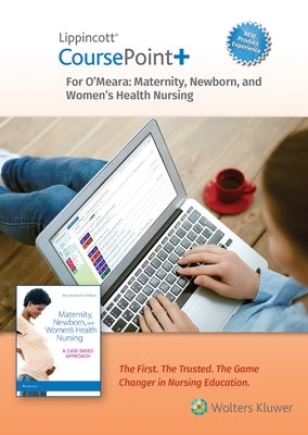 Lippincott Coursepoint+ Enhanced for O'Meara's Maternity, Newborn, and Women's Health Nursing: A Case-Based Approach by O'Meara, Amy