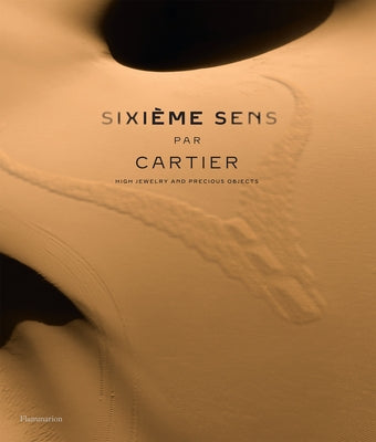 Sixième Sens Par Cartier: High Jewelry and Precious Objects by Chaille, Fran&#231;ois