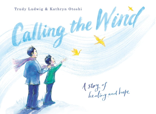 Calling the Wind: A Story of Healing and Hope by Ludwig, Trudy