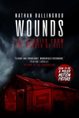 Wounds: Six Stories from the Border of Hell by Ballingrud, Nathan