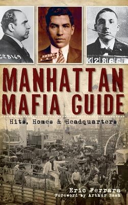 Manhattan Mafia Guide: Hits, Homes & Headquarters by Ferrara, Eric