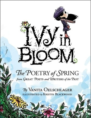 Ivy in Bloom: The Poetry of Spring from Great Poets and Writers from the Past by Oelschlager, Vanita