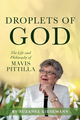 Droplets of God: The Life and Philosophy of Mavis Pittilla by Giesemann, Suzanne