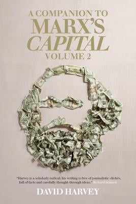 A Companion to Marx's Capital, Volume 2 by Harvey, David
