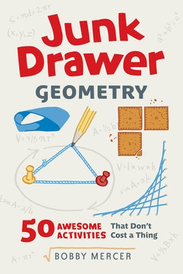 Junk Drawer Geometry, 4: 50 Awesome Activities That Don't Cost a Thing by Mercer, Bobby