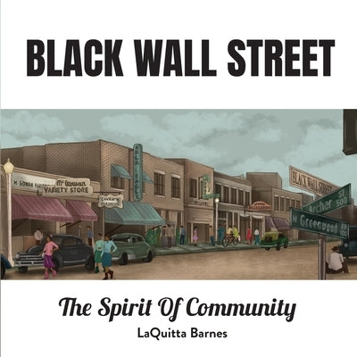 Black Wall Street: The Spirit of Community by Barnes, Laquitta