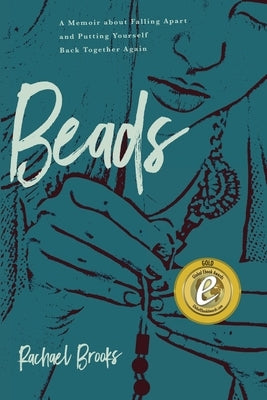 Beads: A Memoir about Falling Apart and Putting Yourself Back Together Again by Brooks, Rachael