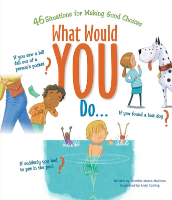 What Would You Do?: 46 Situations for Making Good Choices by Moore-Mallinos, Jennifer