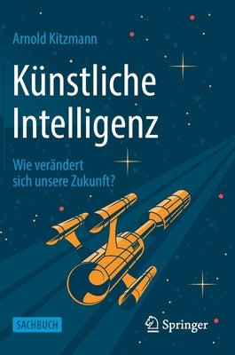 Künstliche Intelligenz: Wie Verändert Sich Unsere Zukunft? by Kitzmann, Arnold