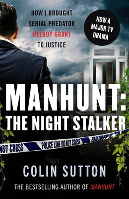 Manhunt: The Night Stalker: How I Brought Serial Predator Delroy Grant to Justicevolume 2 by Sutton, Colin