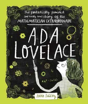 ADA Lovelace: The Fantastically Feminist (and Totally True) Story of the Mathematician Extraordinaire by Doherty, Anna