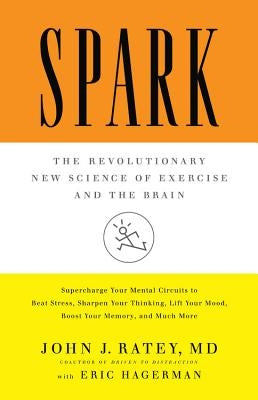 Spark: The Revolutionary New Science of Exercise and the Brain by Ratey, John J.