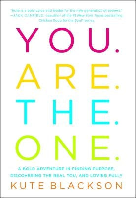 You Are the One: A Bold Adventure in Finding Purpose, Discovering the Real You, and Loving Fully by Blackson, Kute
