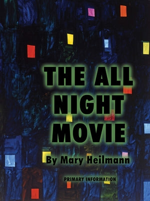 Mary Heilmann: The All Night Movie by Heilmann, Mary