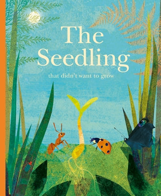 The Seedling That Didn't Want to Grow by Teckentrup, Britta