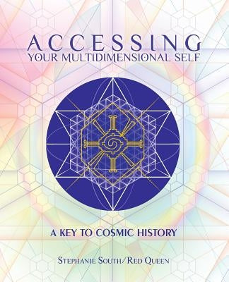 Accessing Your Multidimensional Self: A Key to Cosmic History by South, Stephanie