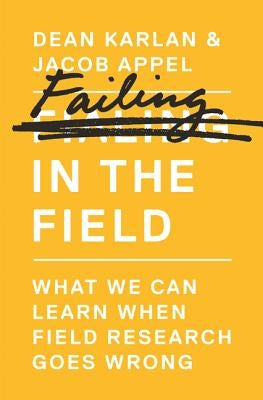 Failing in the Field: What We Can Learn When Field Research Goes Wrong by Karlan, Dean