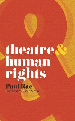 Theatre & Human Rights by Rae, Paul