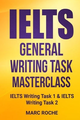 IELTS General Writing Task Masterclass (R): IELTS Writing Task 1 & IELTS Writing Task 2 by Roche, Marc