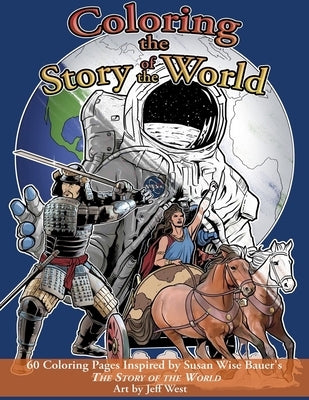 Coloring the Story of the World: 60 Coloring Pages Inspired by Susan Wise Bauer's the Story of the World by Bauer, Susan Wise