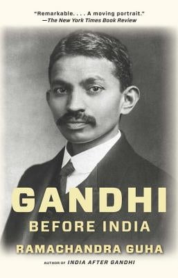 Gandhi Before India by Guha, Ramachandra