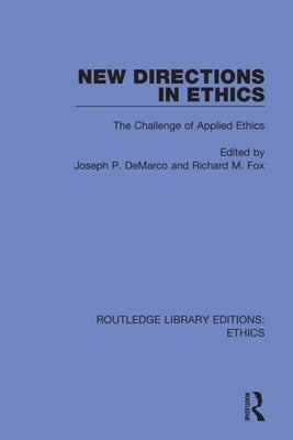 New Directions in Ethics: The Challenge of Applied Ethics by DeMarco, Joseph P.